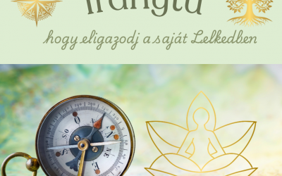Iránytű – hogy eligazodj a saját Lelkedben